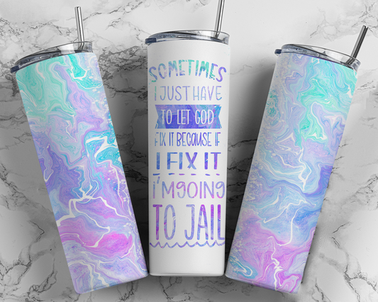 Let God Fix It Tumbler